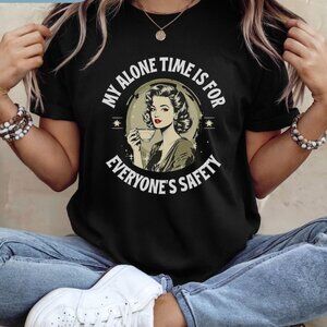 My Alone Time Is For Everyone’s Safety T-Shirt, Sarcastic Tee